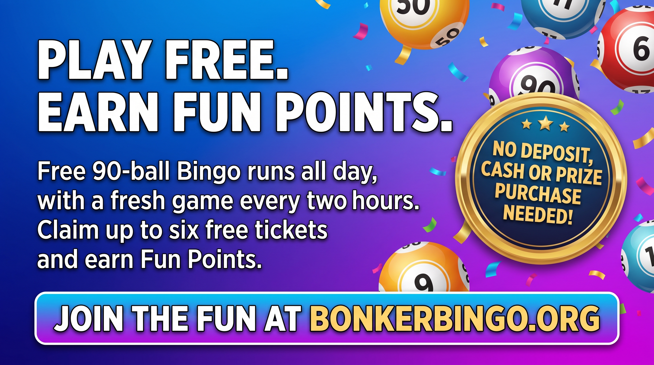 Play free, earn Fun Points. Free 90-ball bingo every two hours.